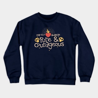 Pure and Courageous Crewneck Sweatshirt